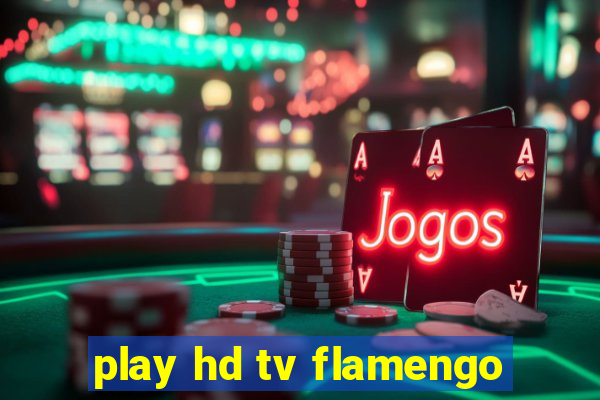 play hd tv flamengo